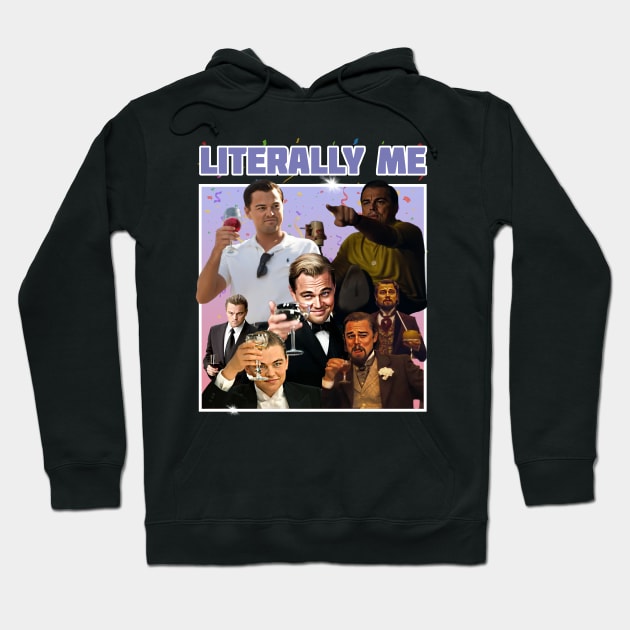 Literally Me (Dicaprio memes) Hoodie by Literally Me